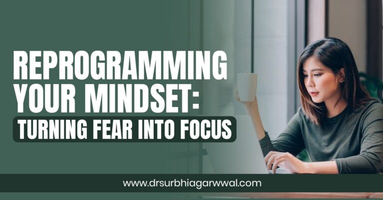 Reprogramming Your Mindset: Turning Fear Into Focus